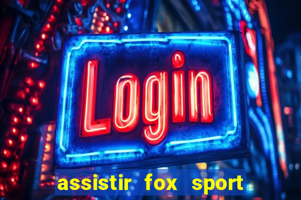 assistir fox sport futebol tv